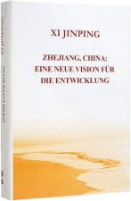 XI JINPING - ZHEJIANG, CHINA: EINE NEUE VISION FÜR DIE ENTWICKLUNG