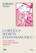 regola segreta di san Francesco. Sulle tracce di un documento perduto