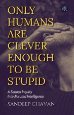 Only Humans Are Clever Enough to Be Stupid