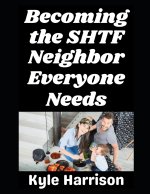 Becoming the SHTF Neighbor Everyone Needs