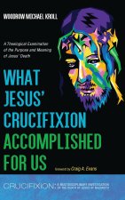 What Jesus' Crucifixion Accomplished For Us