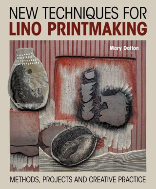 New Techniques for Lino Printmaking – Methods, Projects and Creative Practice
