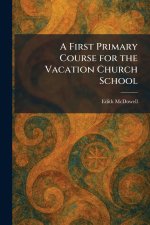 A First Primary Course for the Vacation Church School