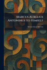 Marcus Aurelius Antoninus to Himself