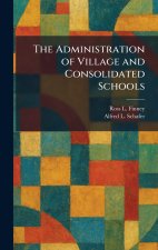 The Administration of Village and Consolidated Schools