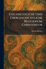 Gischischtliche Und Ãbergeschichtliche Religion Im Christentum