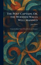The Post-Captain, Or, the Wooden Walls Well Manned