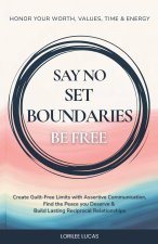 Say No, Set Boundaries, Be Free