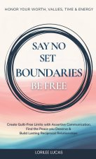 Say No, Set Boundaries, Be Free