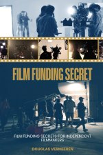 FILM FUNDING SECRETS FOR INDEPENDENT FILMMAKERS
