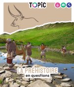 TOPIC - La préhistoire en questions - Dès 7 ans