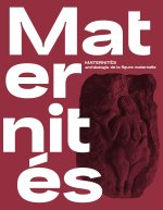 Maternités, archéologie de la figure maternelle