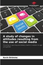 A study of changes in attitudes resulting from the use of social media