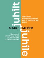 Juhilt juhile. Terviklik kliendikogemus kui strateegiline eelis