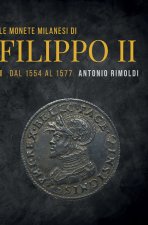 Le monete milanesi di Filippo II - Volume I - Dal 1554 al 1577