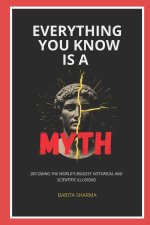 Everything You Know Is A Myth