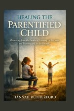 HEALING THE PARENTIFIED CHILD