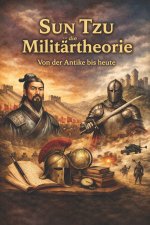 Sun Tzu und die Militärtheorie Von der Antike bis heute