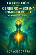 La Conexión entre el Cerebro y el Sistema Inmunológico