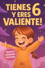 Tienes 6 y eres valiente, segura y hermosa