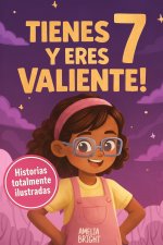 Tienes 7 y eres valiente, segura y hermosa