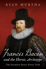 Francis Bacon and the Heroic Archetype