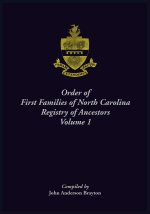 Order of First Families of North Carolina Ancestor Biographies, Volume 1