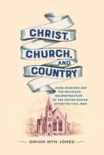 Christ, Church, and Country – Home Missions and the Religious Reconstruction of the United States After the Civil War