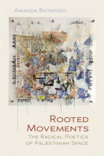Rooted Movements – The Radical Poetics of Palestinian Space
