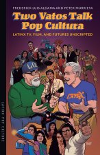 Two Vatos Talk Pop Cultura – Latinx TV, Film, and Futures Unscripted
