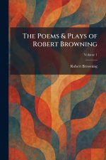 The Poems & Plays of Robert Browning