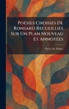PoÃ©sies Choisies De Ronsard Recueillies Sur Un Plan Nouveau Et AnnotÃ©es