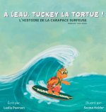 À l'eau, Tuckey la tortue! L'HISTOIRE DE LA CARAPACE SURFEUSE