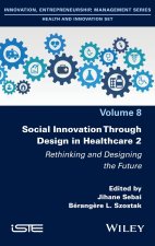 Social Innovation Through Design in Healthcare Vol  2: Rethinking and Designing the Future