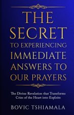 The Secret to Experiencing Immediate Answers to Our Prayers
