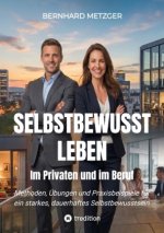 Selbstbewusst leben - Im Privaten und im Beruf