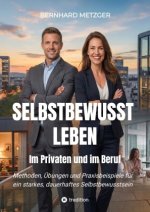 Selbstbewusst leben - Im Privaten und im Beruf