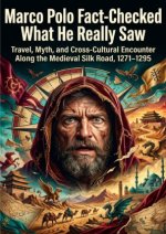 Marco Polo Fact-Checked: What He Really Saw