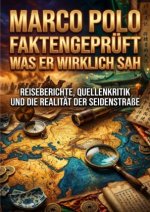 Marco Polo faktengeprüft: Was er wirklich sah