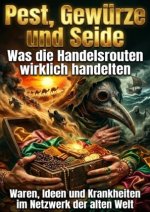 Pest Gewürze und Seide: Was die Handelsrouten wirklich handelten