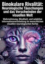 Binokulare Rivalität: Neurologische Täuschungen und das Verschwinden der visuellen Welt