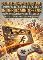 Die Speedrunning-Subkultur: Optimierung auf Millisekunden in der Gaming-Szene