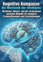 Kognitive Kompasse: Die Mechanik der Intelligenz