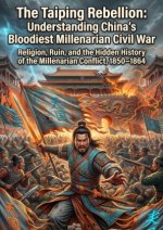 The Taiping Rebellion: Understanding China's Bloodiest Millenarian Civil War