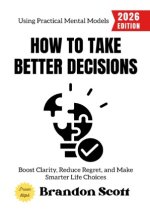 How to Take Better Decisions: