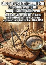 Linear B: Die architektonische Entschlüsselung der europäischen Bronzezeit