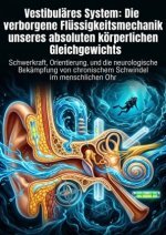 Vestibuläres System: Die verborgene Flüssigkeitsmechanik unseres absoluten körperlichen Gleichgewichts