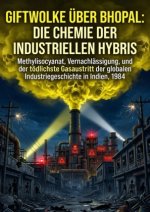 Giftwolke über Bhopal: Die Chemie der industriellen Hybris
