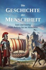Die Geschichte der Menschheit - kurz und bündig