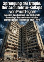 Sprengung der Utopie: Der Architektur-Kollaps von Pruitt-Igoe